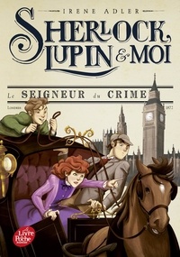 Irene Adler - Sherlock, Lupin et moi Tome 10 : Le seigneur du crime.