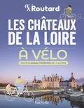 Philippe Gloaguen et Monsieur Philippe COUPY - Les châteaux de la Loire à vélo - Nos 20 plus beaux itinéraires.