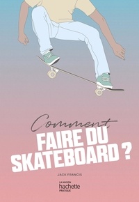 Jack Francis - Comment faire du skateboard ?.
