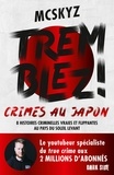  McSkyz - Tremblez ! - Crimes au Japon. 8 histoires criminelles vraies et flippantes au pays du soleil levant.