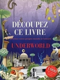 Catherine Saunier-Talec - Underworld - Découpez ce livre et créez votre propre monde à l'envers.