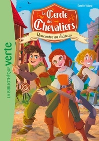 Estelle Vidard - Le Cercle des Chevaliers Tome 1 : Rencontre au château.