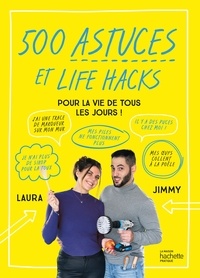  Jimmy et Laura - 500 astuces et life hacks de la vie de tous les jours.