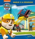 Anne Marchand Kalicky - Paw Patrol La Pat' Patrouille  : Charlie à la rescousse.