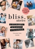  Hachette Pratique - Bliss Stories - Le livre décomplexé sur la grossesse et l'accouchement.