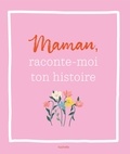 Marthe Oréa et Aude Félicie Martel - Maman, raconte-moi ton histoire.