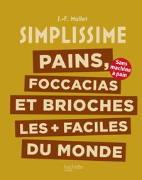 Jean-François Mallet - Pains, foccacias et brioches les + faciles du monde - Sans machine à pain.