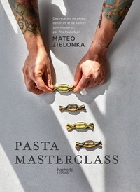 Mateo Zielonka - Pasta masterclass - Des recettes de pâtes, de farces et de sauces spectaculaires, par The Pasta Man.