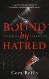 Cora Reilly - The Mafia Chronicles Tome 3 : Bound by hatred.