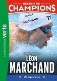 Luca Caioli et Cyril Collot - Destins de champions Tome 15 : Une biographie de Léon Marchand - Un nageur en or.
