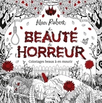 Alan Robert - La beauté de l'horreur - Coloriages beaux à en mourir.