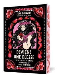 Jean Menzies - Deviens une déesse - Mythes et leçons de vie de femmes légendaires.