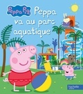  Hachette - Peppa Pig  : Peppa va au parc aquatique.