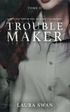 Laura Swan - Troublemaker 2 : Troublemaker - Tome 2 - Le phénomène Wattpad et TikTok.