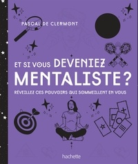 Pascal De Clermont - Et si vous deveniez mentaliste NED - Réveillez ces pouvoirs qui sommeillent en vous.