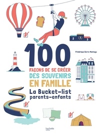100 façons de se créer des souvenirs en famille - La Bucket-list parents-enfants.