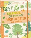 Anne Thomas-Belli et Tinou Le Joly Sénoville - Mon herbier des feuilles - Silence, ça pousse !.