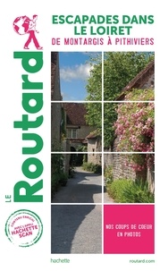  Le Routard - Escapades dans le Loiret - De Montargis à Pithiviers.