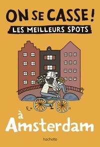 Clémentine Latron - On se casse ! Les meilleurs spots à Amsterdam.