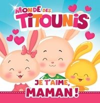 Anne Marchand Kalicky et Virginie Goyons Laban - Le monde des Titounis  : Je t'aime, Maman !.