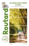  Collectif - Guide du Routard Canal des 2 Mers à Vélo - Nouvelle édition - De l'Atlantique à la Méditerrannée.