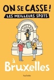 Laura Dubois - On se casse ! Les meilleurs spots à Bruxelles.