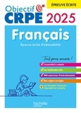 Véronique Bourhis et Cécile Avezard-Roger - Objectif CRPE 2024 - 2025 - Français - épreuve écrite d'admissibilité.