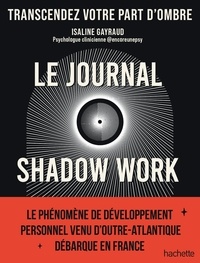 Isaline Gayraud - Le Shadow Work Journal - Un guide pour explorer et accepter vos parts d'ombre.