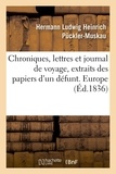 Hermann Ludwig Heinrich Pückler-Muskau - Chroniques, lettres et journal de voyage, extraits des papiers d'un défunt. Europe.