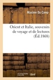 Maxime Du Camp - Orient et Italie, souvenirs de voyage et de lectures.