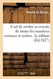 Honoré de Balzac - L'art de mettre sa cravate de toutes les manières connues et usitées. 2e édition.