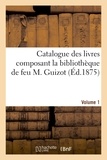  Hachette BNF - Catalogue des livres composant la bibliothèque de feu M. Guizot. Volume 1.