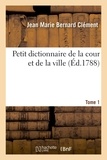 Jean Marie Bernard Clément - Petit dictionnaire de la cour et de la ville. Tome 1.