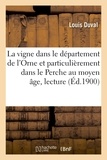 Louis Duval - La vigne dans le département de l'Orne et particulièrement dans le Perche au moyen âge, lecture.