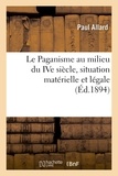 Paul Allard - Le Paganisme au milieu du IVe siècle, situation matérielle et légale.