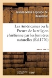 Jeanne-Marie Leprince de Beaumont - Les Américaines ou la Preuve de la religion chrétienne par les lumières naturelles.