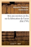 Alexandre-théophile Vandermonde - Avis aux ouvriers en fer, sur la fabrication de l'acier.