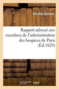 Nicolas Deleau - Rapport adressé aux membres de l'administration des hospices de Paris.
