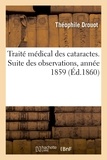 Théophile Drouot - Traité médical des cataractes. Suite des observations, année 1859.