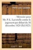 Pierre-Louis Lacretelle - Mémoire pour Mr. P.-L. Lacretelle contre le jugement par défaut du 16 décembre 1820.