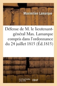 Maximilien Lamarque - Défense de M. le lieutenant-général Max. Lamarque compris dans l'ordonnance du 24 juillet 1815.
