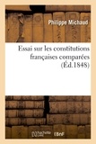 Philippe Michaud - Essai sur les constitutions françaises comparées.