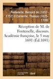 Bernard Fontenelle - Réception de M. de Fontenelle, discours. Académie françoise, le 5 may 1691.