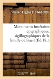 Eugène Hucher - Monuments funéraires epigraphiques, sigillographiques de la famille de Bueil.
