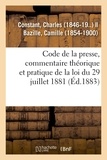 Charles Constant - Code de la presse, commentaire théorique et pratique de la loi du 29 juillet 1881.