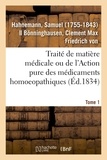 Samuel Hahnemann - Traité de matière médicale ou de l'Action pure des médicaments homoeopathiques. Tome 1.