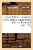 Georges Édon - Cours de thèmes et exercices latins adaptés à la grammaire latine de Lhomond. 4e édition.