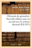 Alexis Claude Clairaut - Éléments de géométrie. Nouvelle édition mise en accord avec le système décimal.