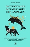 Aurore Pramil - Dictionnaire des messages des animaux - Le guide complet pur comprendre la symbolique et les signes de plus de 150 animaux.