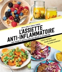 Sibylle Naud et Coralie Ferreira - L'assiette anti-inflammatoire - Guide pratique et recettes saines pour prévenir.